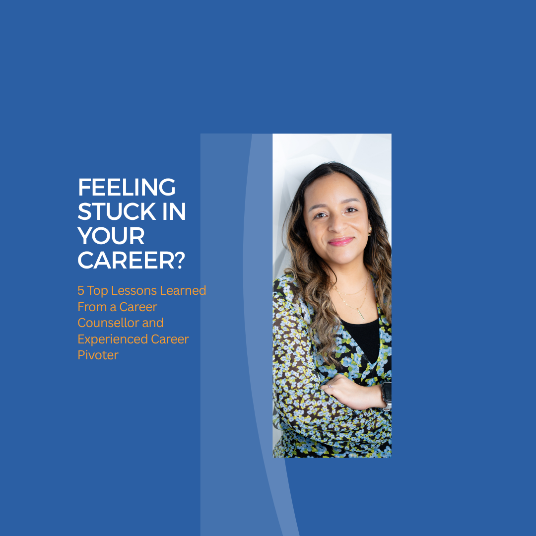 Feeling Stuck In Your Career? 5 Top Lessons Learned From a Career Counsellor and Experienced Career Pivoter